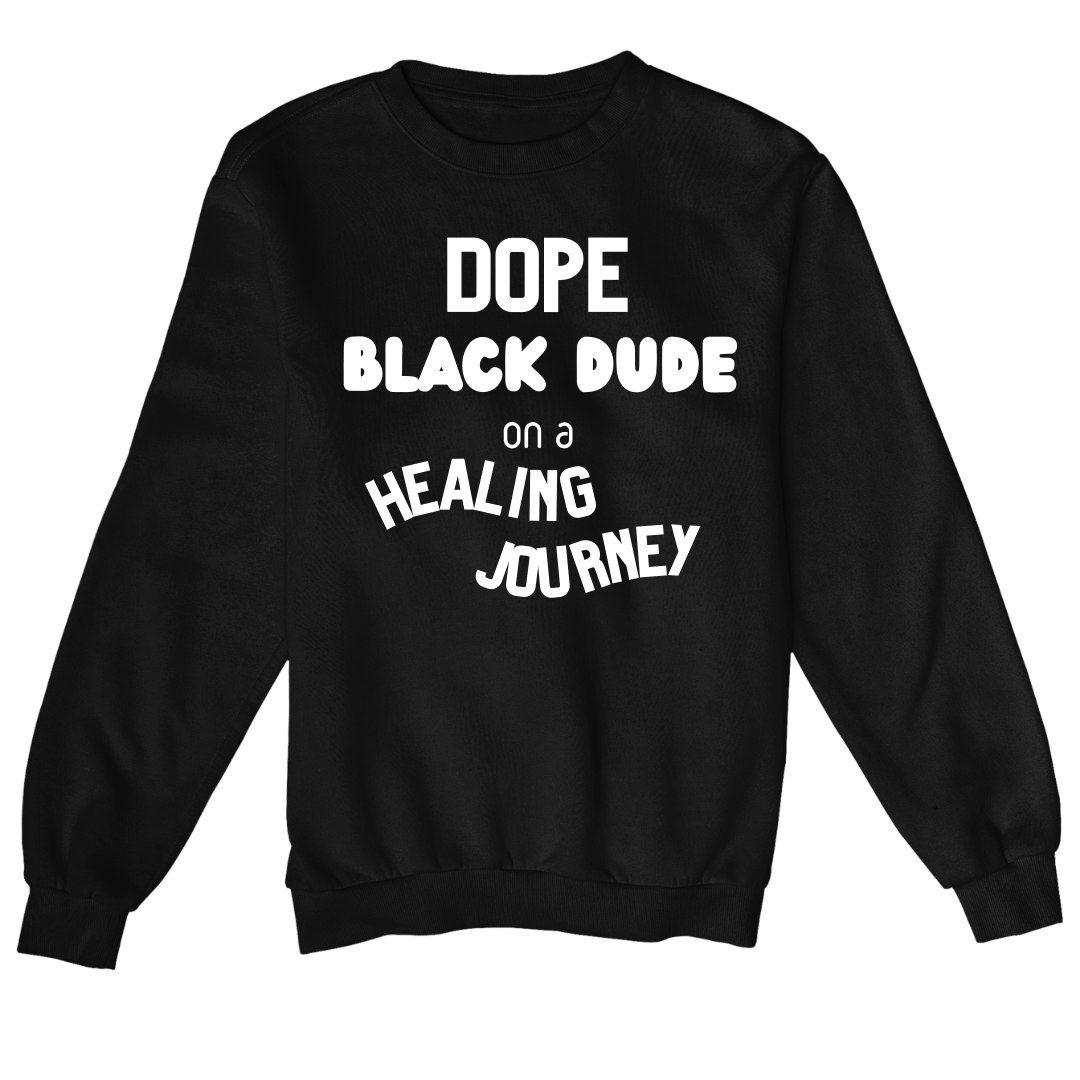 Dope Black Dude On A Healing Journey Sweatshirt