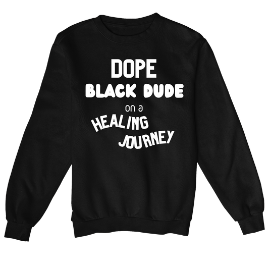 Dope Black Dude On A Healing Journey Sweatshirt