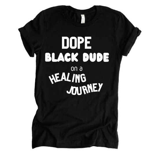 Dope Black Dude On A Healing Journey - T-shirt