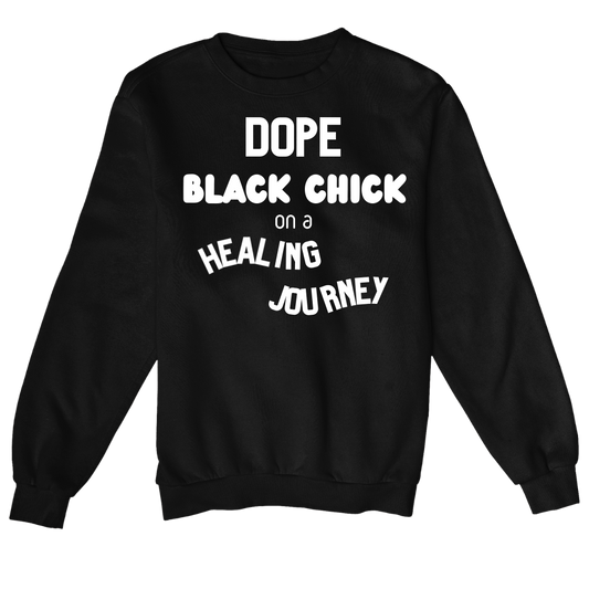 Dope Black Chick On A Healing Journey Sweatshirt