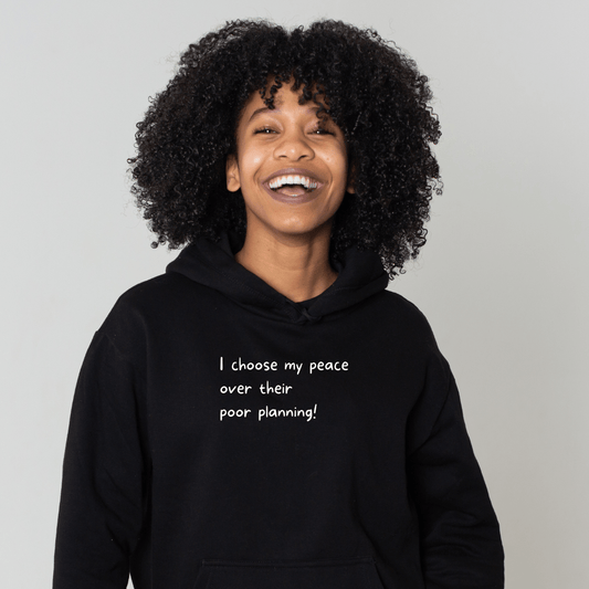 My Peace Over Their Poor Planning Hoodie (Unisex)