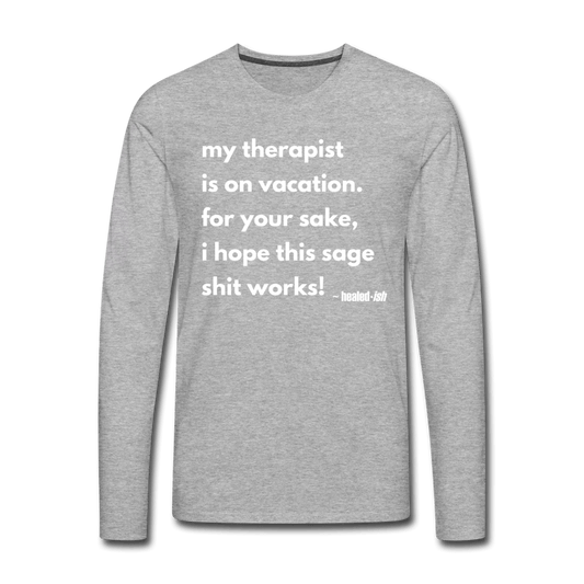 My Therapist Is On Vacation - Long Sleeve T-shirt - heather gray