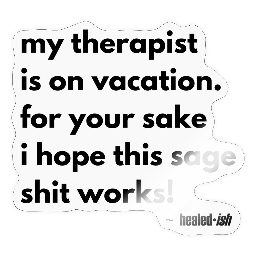 My Therapist Is On Vacation Sticker - transparent glossy