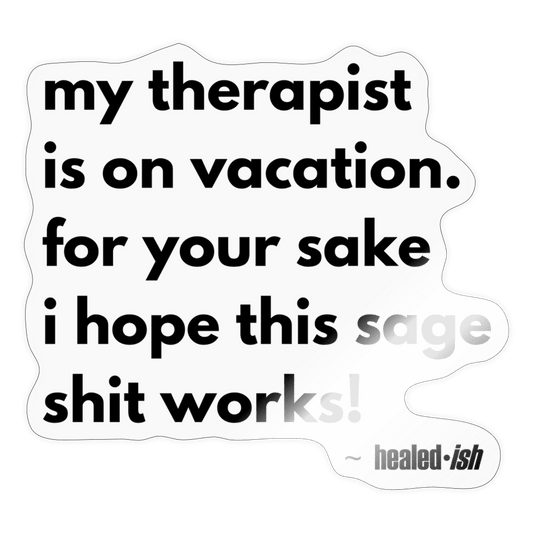 My Therapist Is On Vacation Sticker - transparent glossy