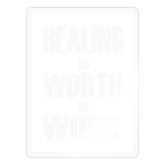 Healing is Worth the Work Sticker - transparent glossy