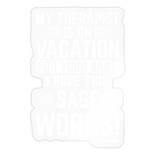 My Therapist Is On Vacation (Rated PG) Sticker - transparent glossy
