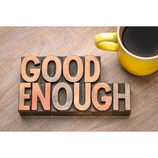Letting Go of Perfectionism: When Good Enough Is Best