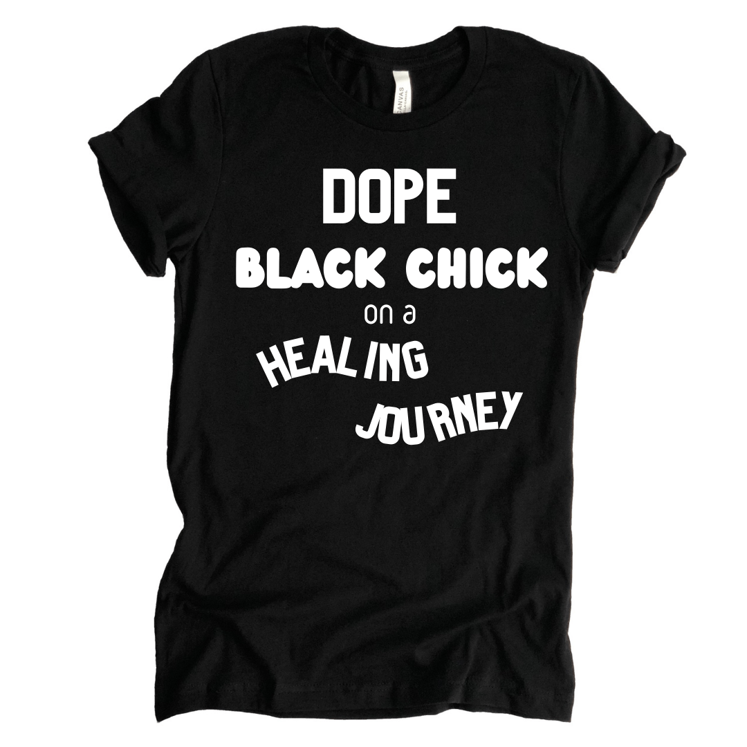Dope Black Chick On A Healing Journey - T-Shirt