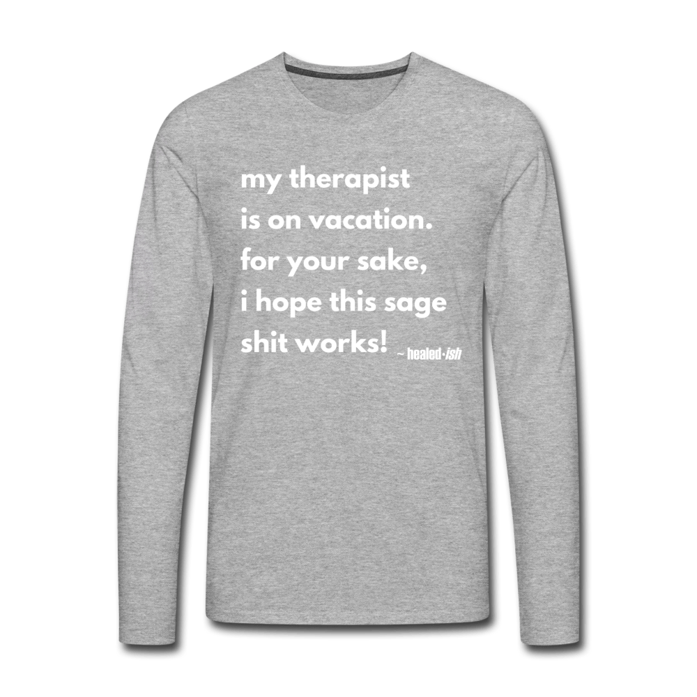 My Therapist Is On Vacation - Long Sleeve T-shirt - heather gray