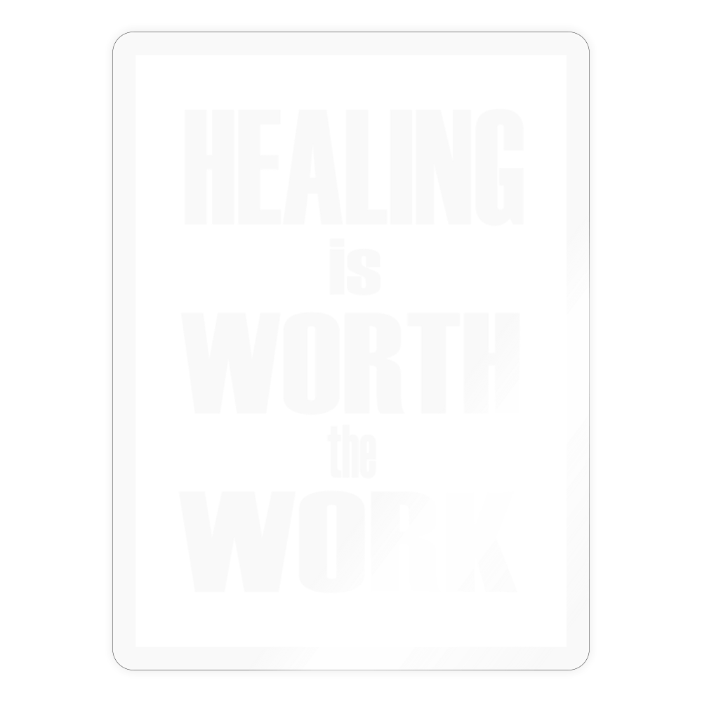 Healing is Worth the Work Sticker - transparent glossy