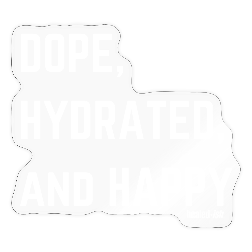 Dope, Hydrated & Happy Sticker - transparent glossy