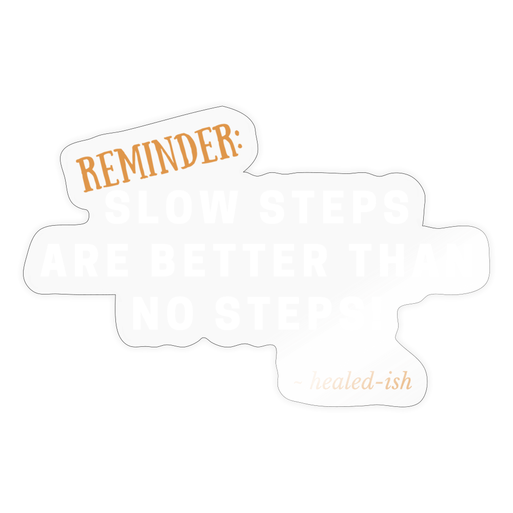 Slow Steps Reminder Sticker - transparent glossy