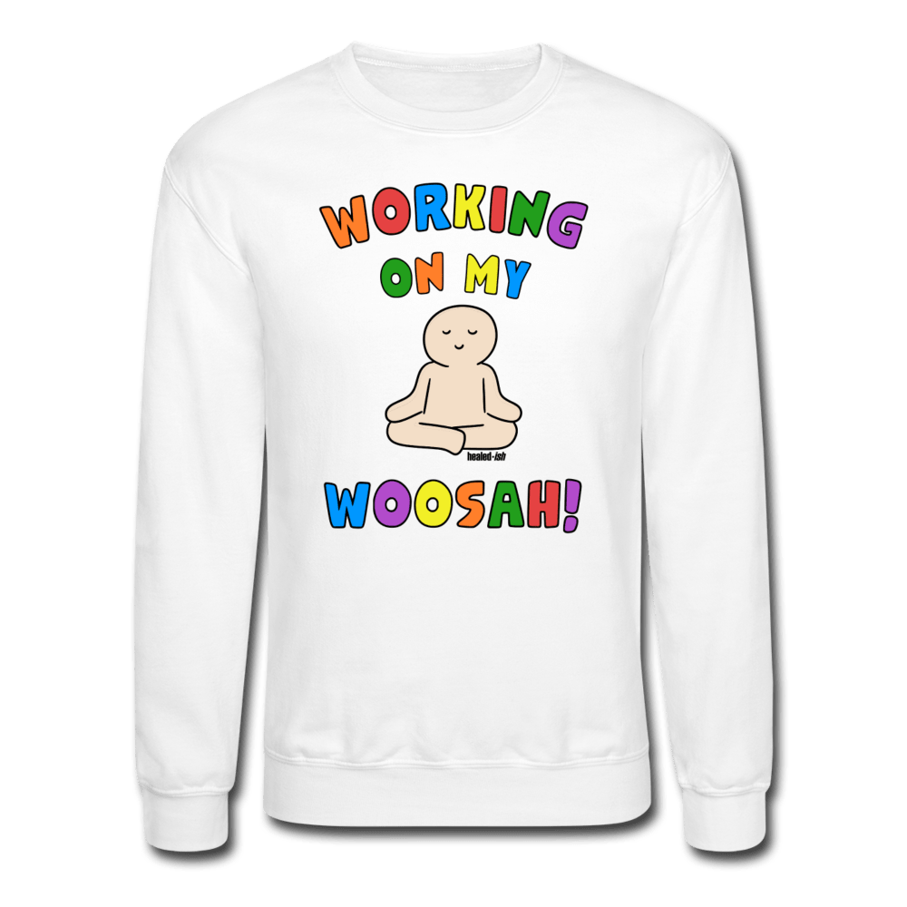 Working On My Woosah! - Mental Health Sweatshirt (Unisex) - white - Tone 4